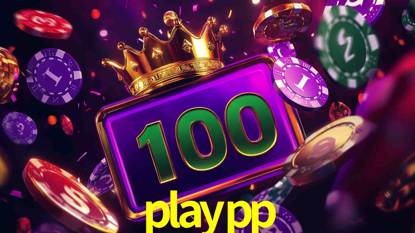Explore as vantagens do playpp: serviço profissional e confiabilidade